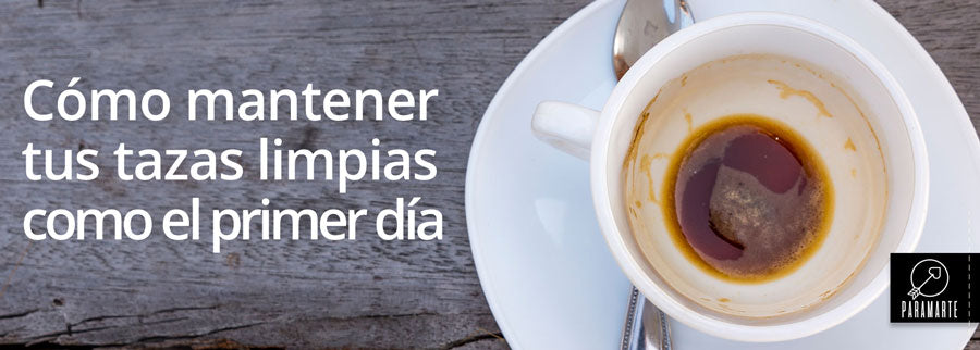 Tus tazas limpias como el primer día